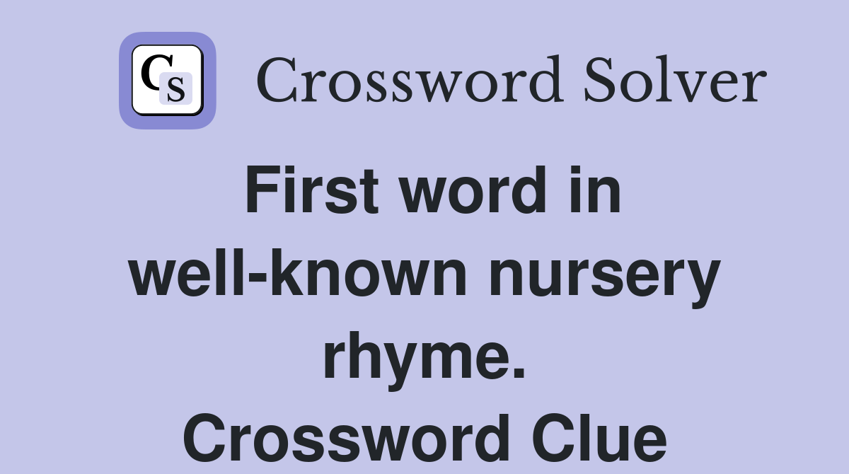 First word in well-known nursery rhyme. Crossword Clue