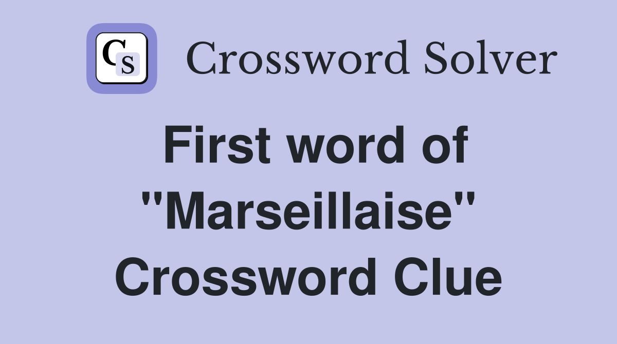 First word of "Marseillaise" Crossword Clue