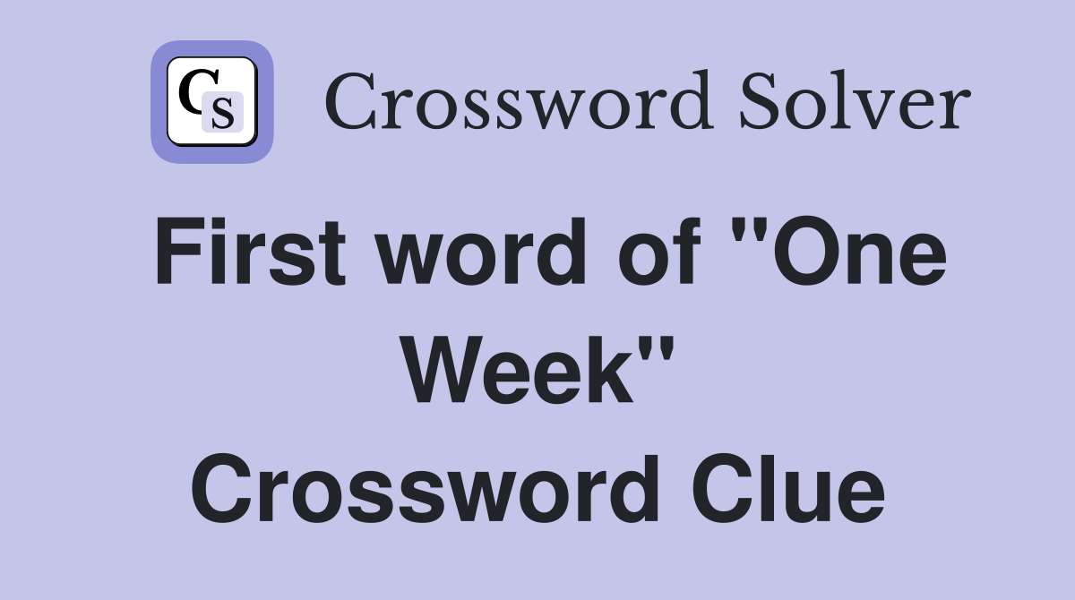 First word of "One Week" Crossword Clue