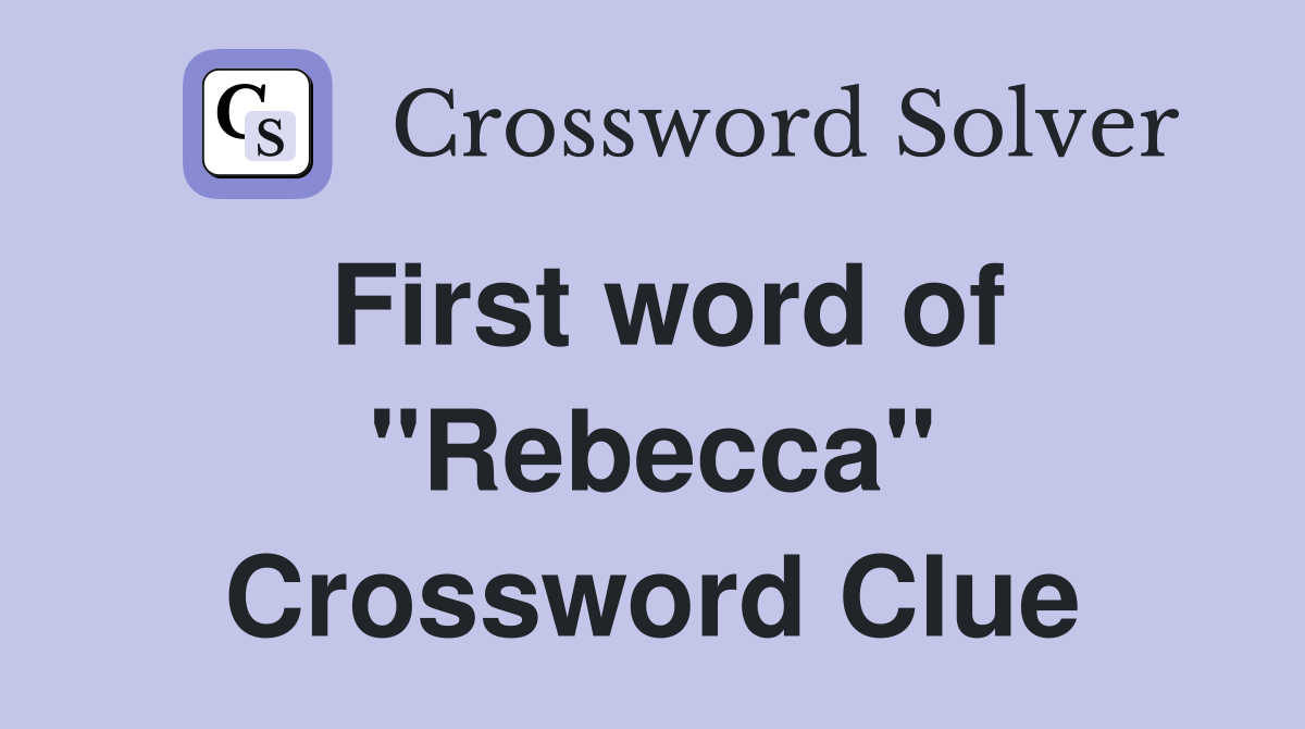 First word of "Rebecca" Crossword Clue