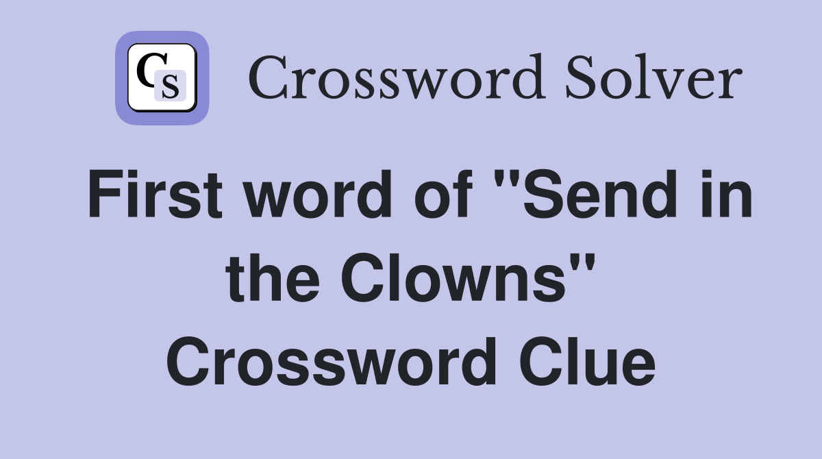 First word of "Send in the Clowns" Crossword Clue