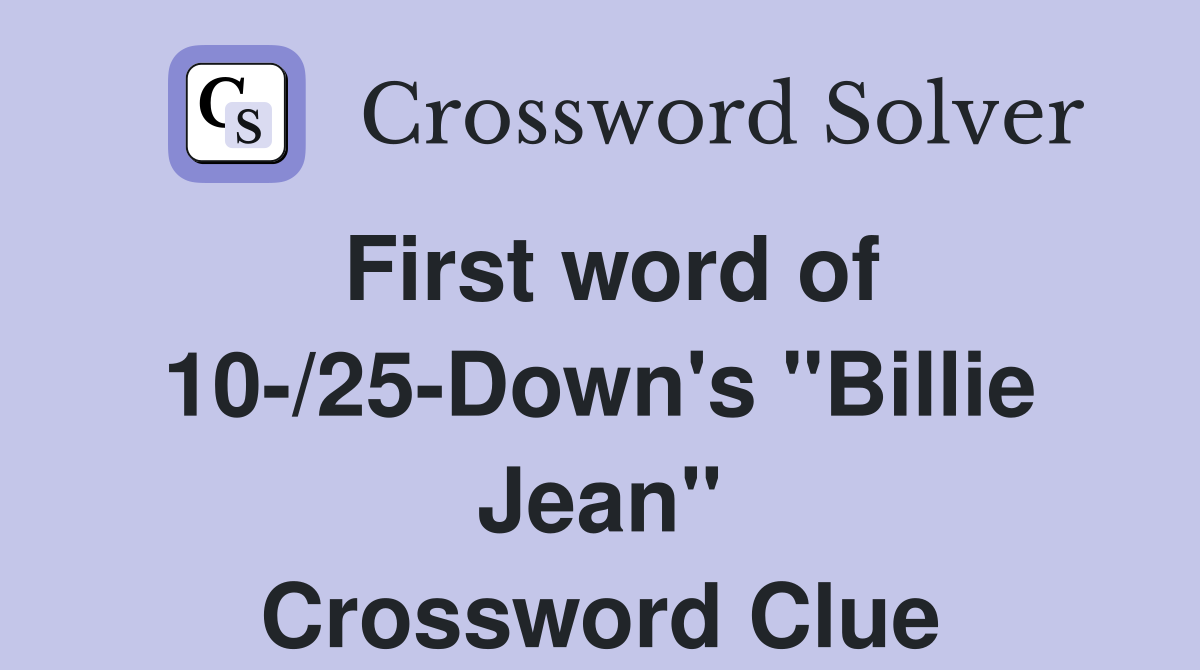 First word of 10-/25-Down's "Billie Jean" Crossword Clue