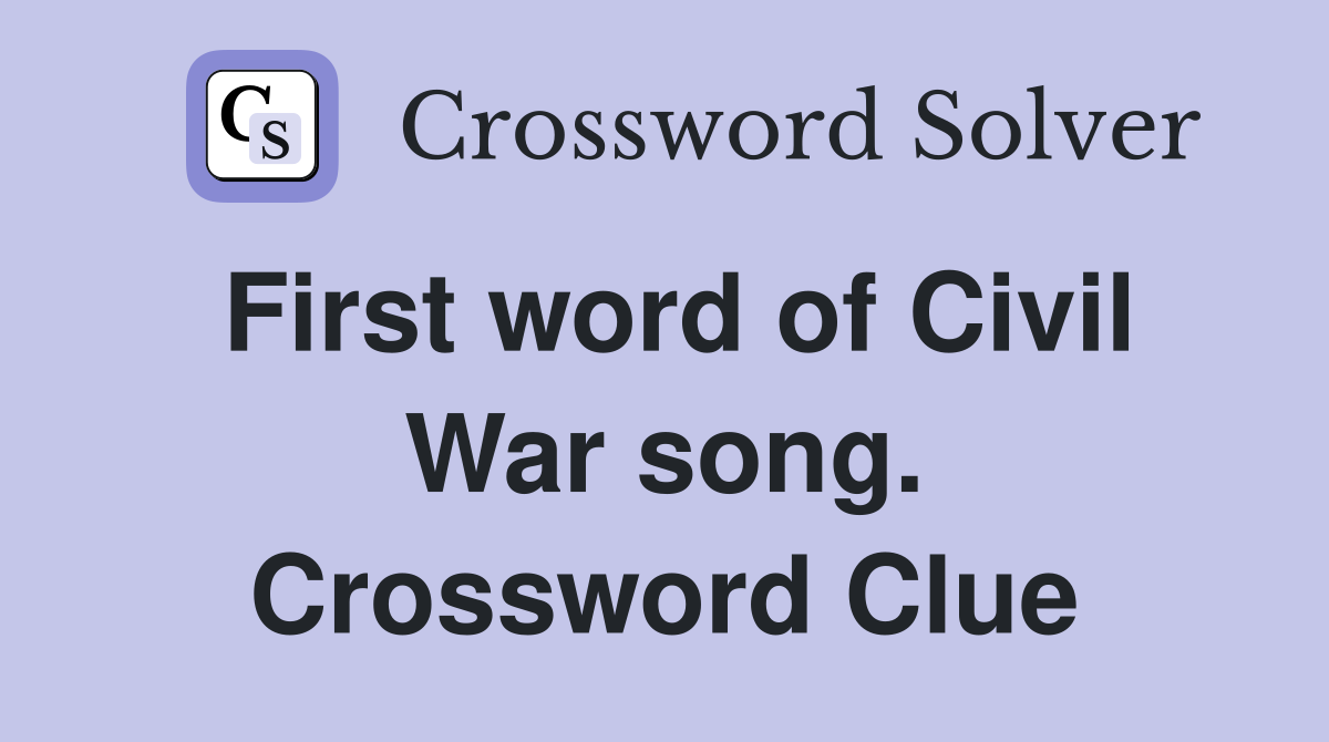 First word of Civil War song. Crossword Clue