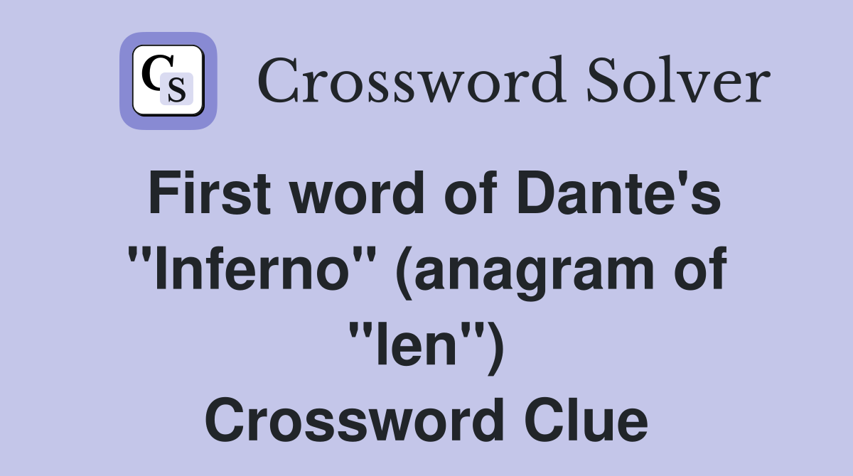 First word of Dante's "Inferno" (anagram of "len") Crossword Clue