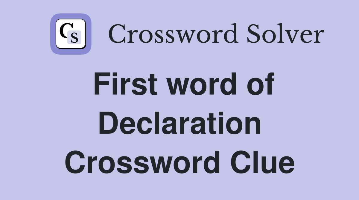 First word of Declaration Crossword Clue