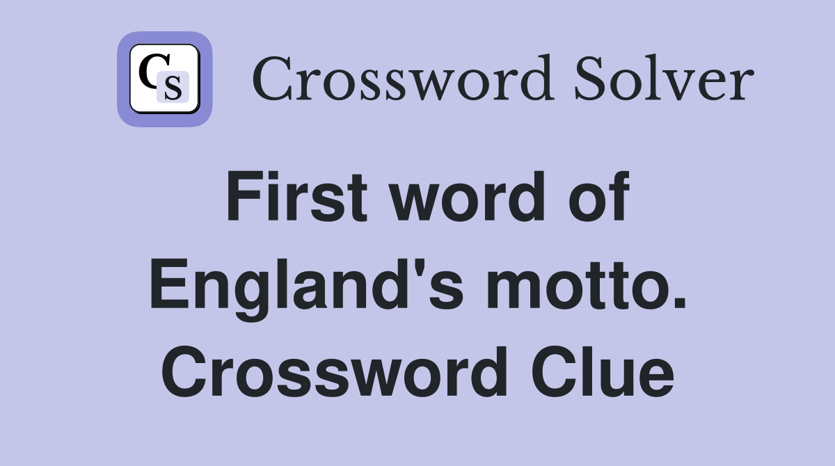 First word of England's motto. Crossword Clue