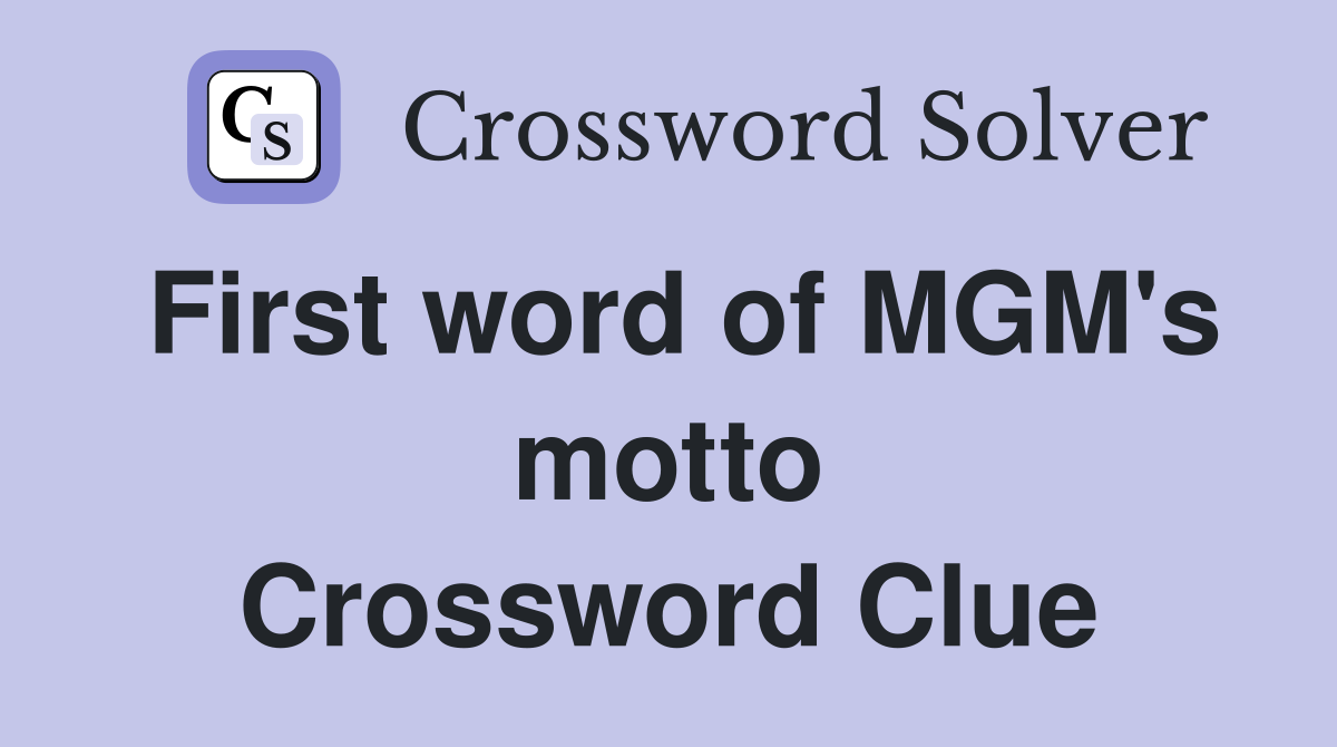 First word of MGM's motto Crossword Clue