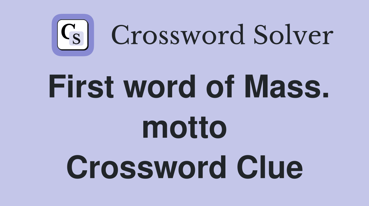 First word of Mass. motto Crossword Clue