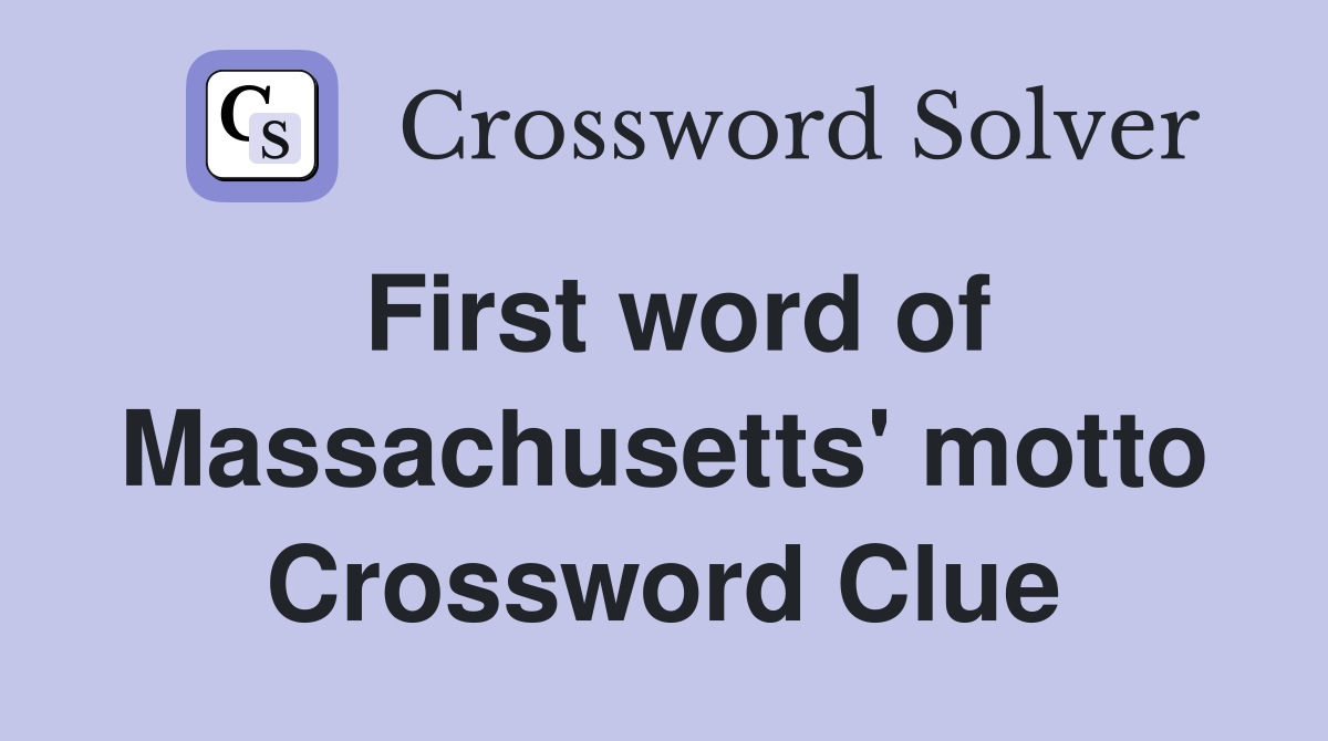 First word of Massachusetts' motto Crossword Clue