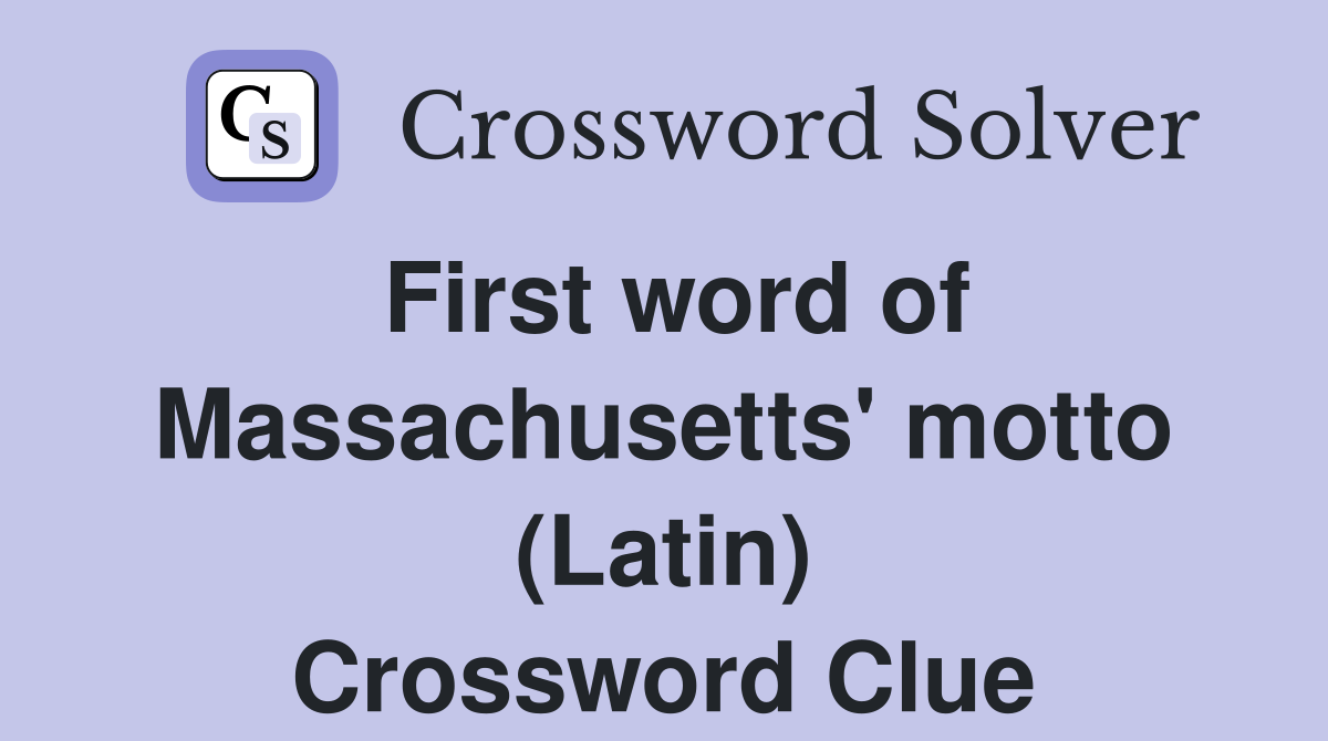 First word of Massachusetts' motto (Latin) Crossword Clue