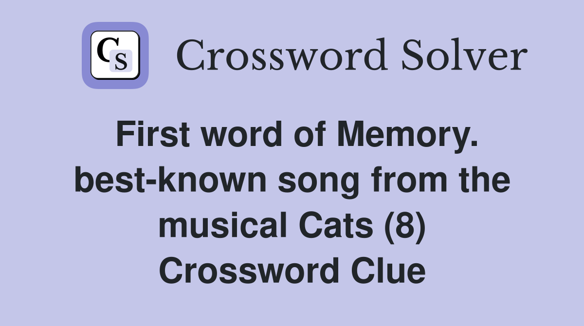 First word of Memory. best-known song from the musical Cats (8) Crossword Clue