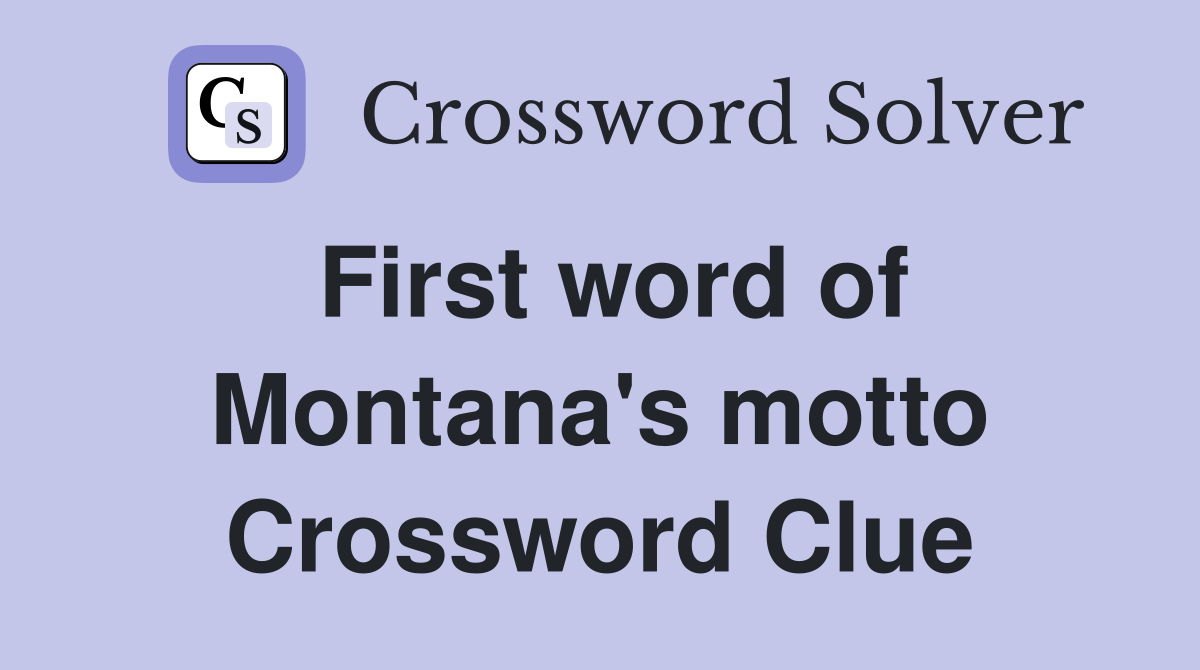 First word of Montana's motto Crossword Clue