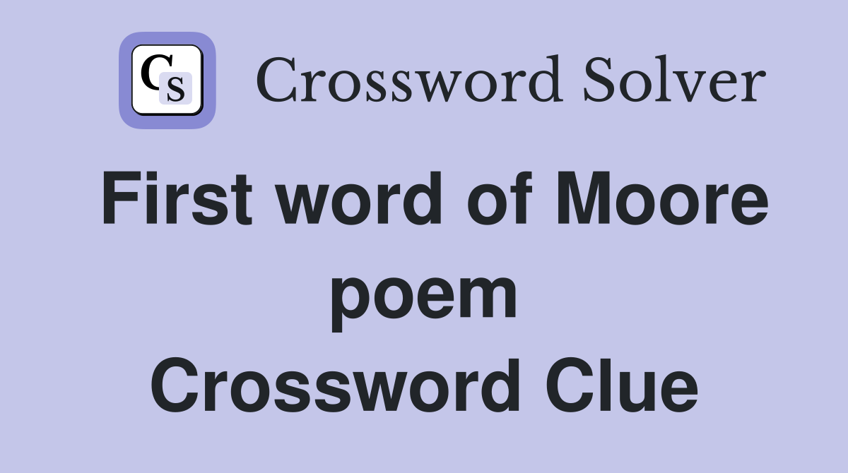 First word of Moore poem Crossword Clue