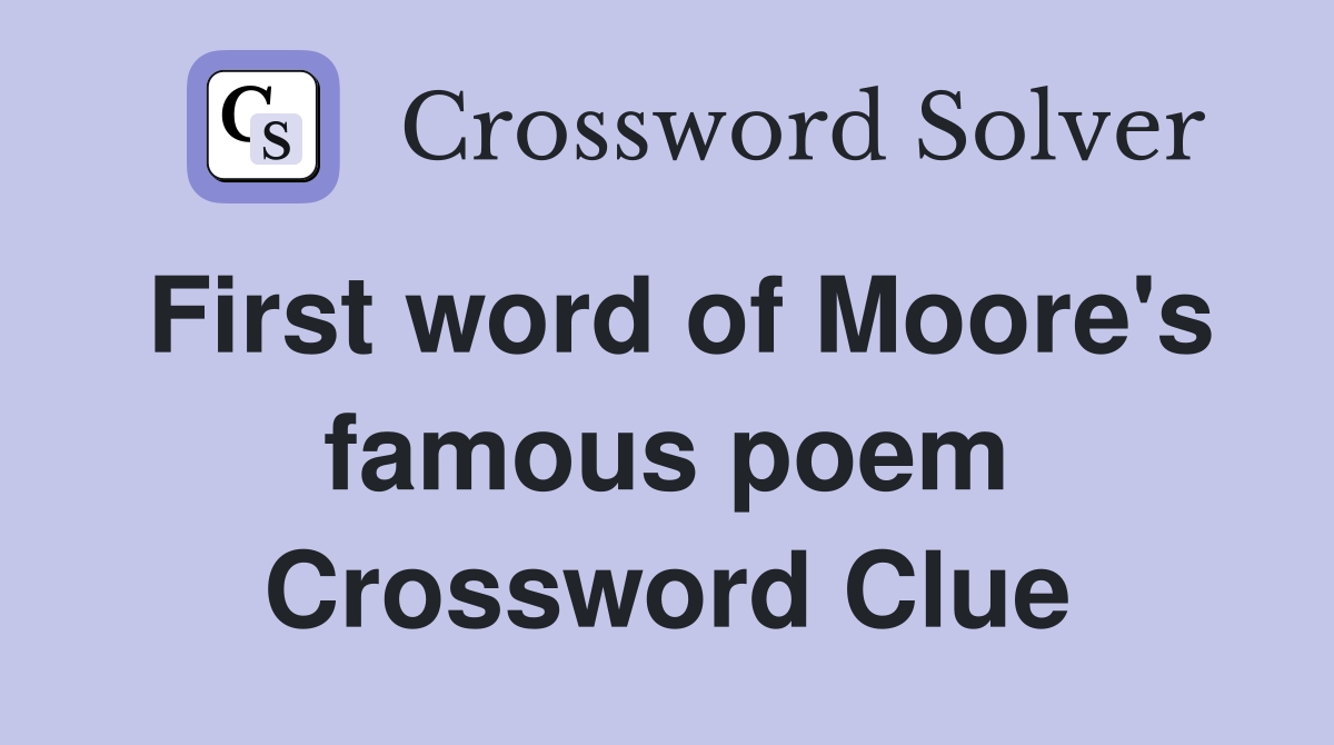 First word of Moore's famous poem Crossword Clue
