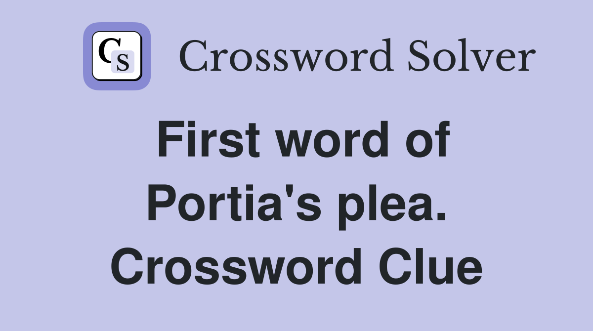 First word of Portia's plea. Crossword Clue