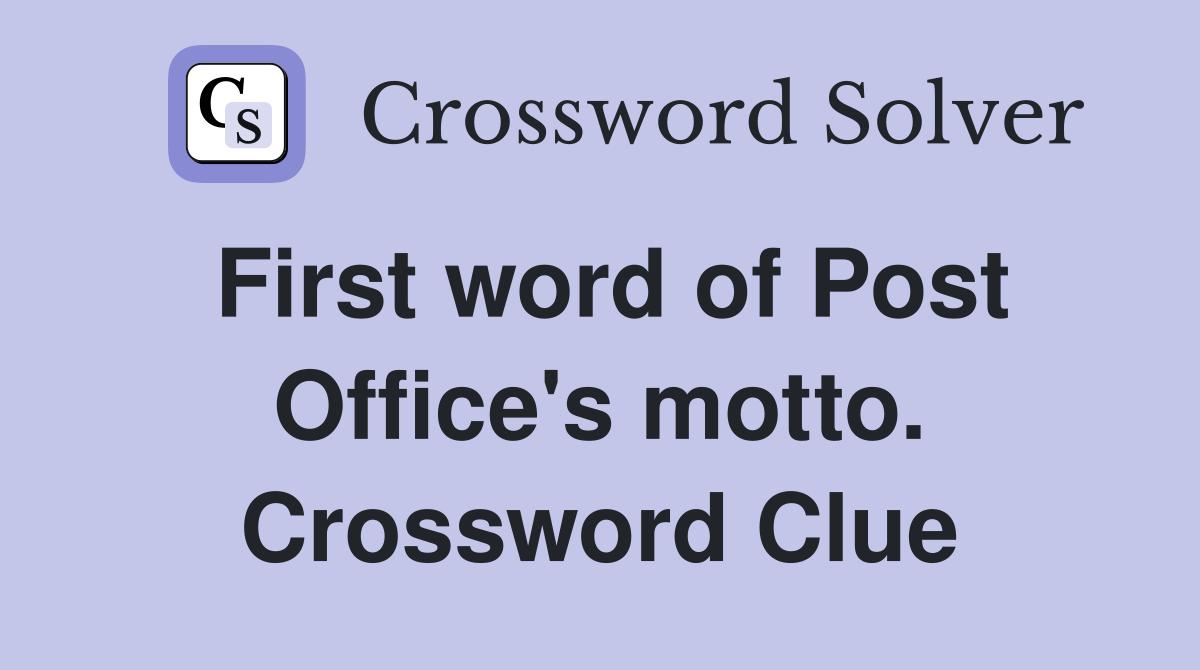 First word of Post Office's motto. Crossword Clue