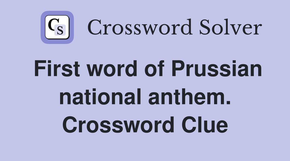 First word of Prussian national anthem. Crossword Clue