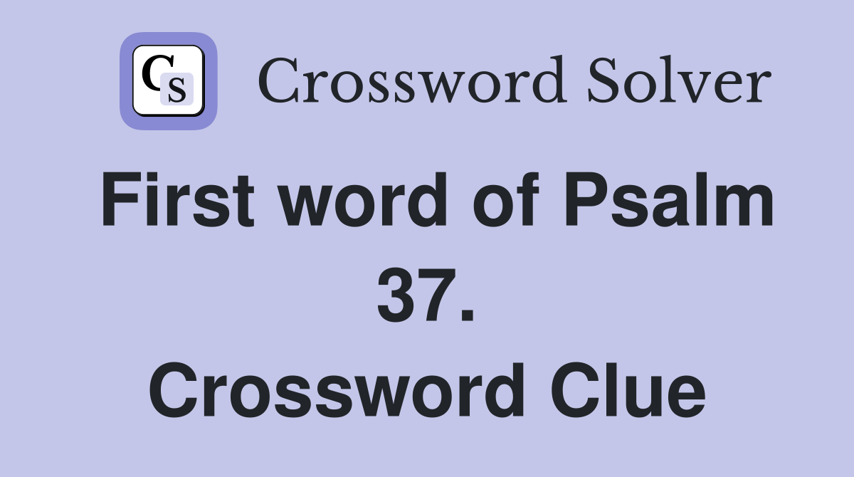 First word of Psalm 37. Crossword Clue