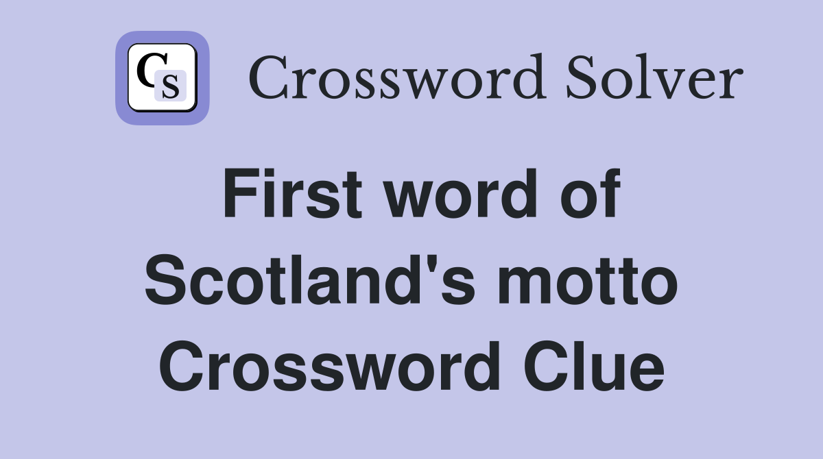 First word of Scotland's motto Crossword Clue