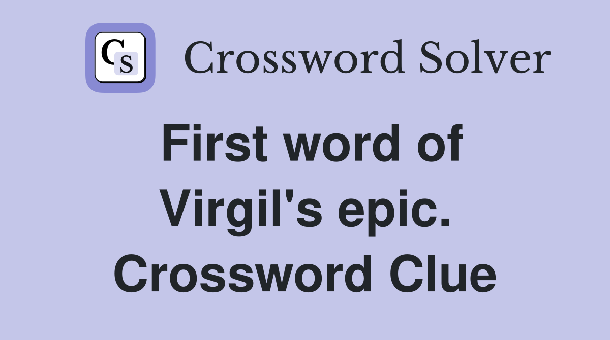 First word of Virgil's epic. Crossword Clue