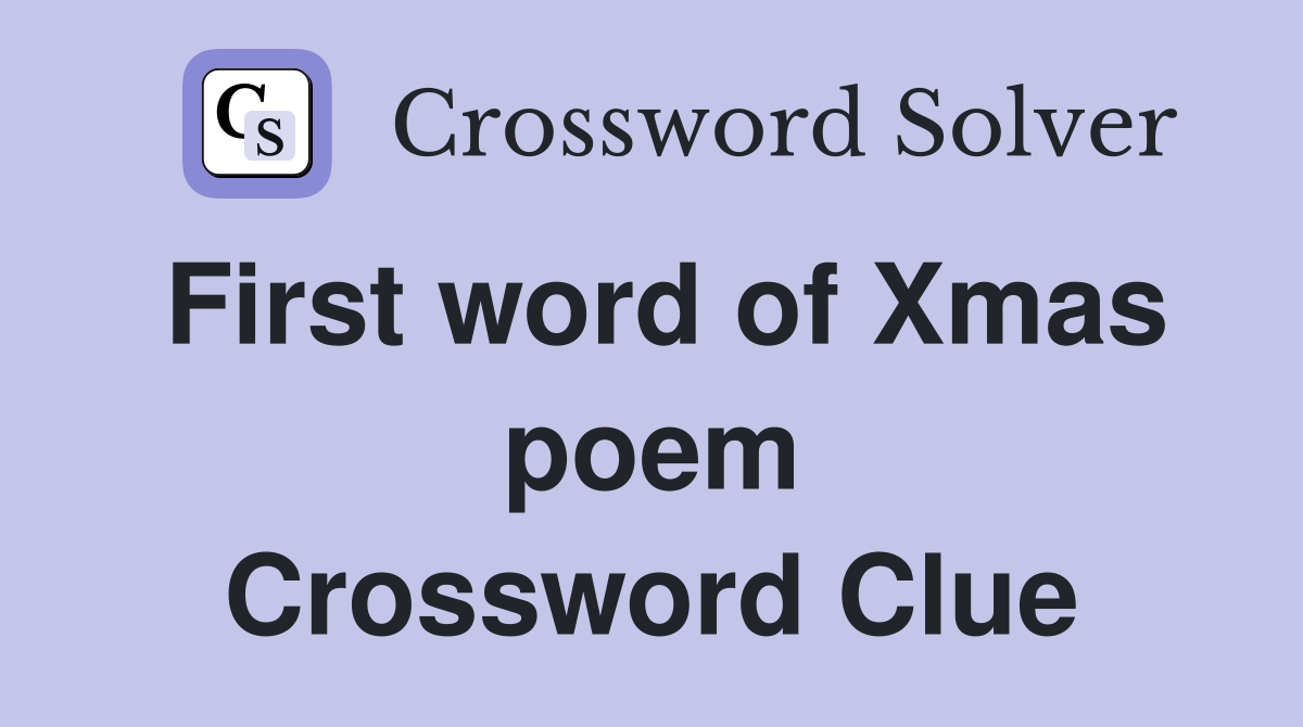 First word of Xmas poem Crossword Clue