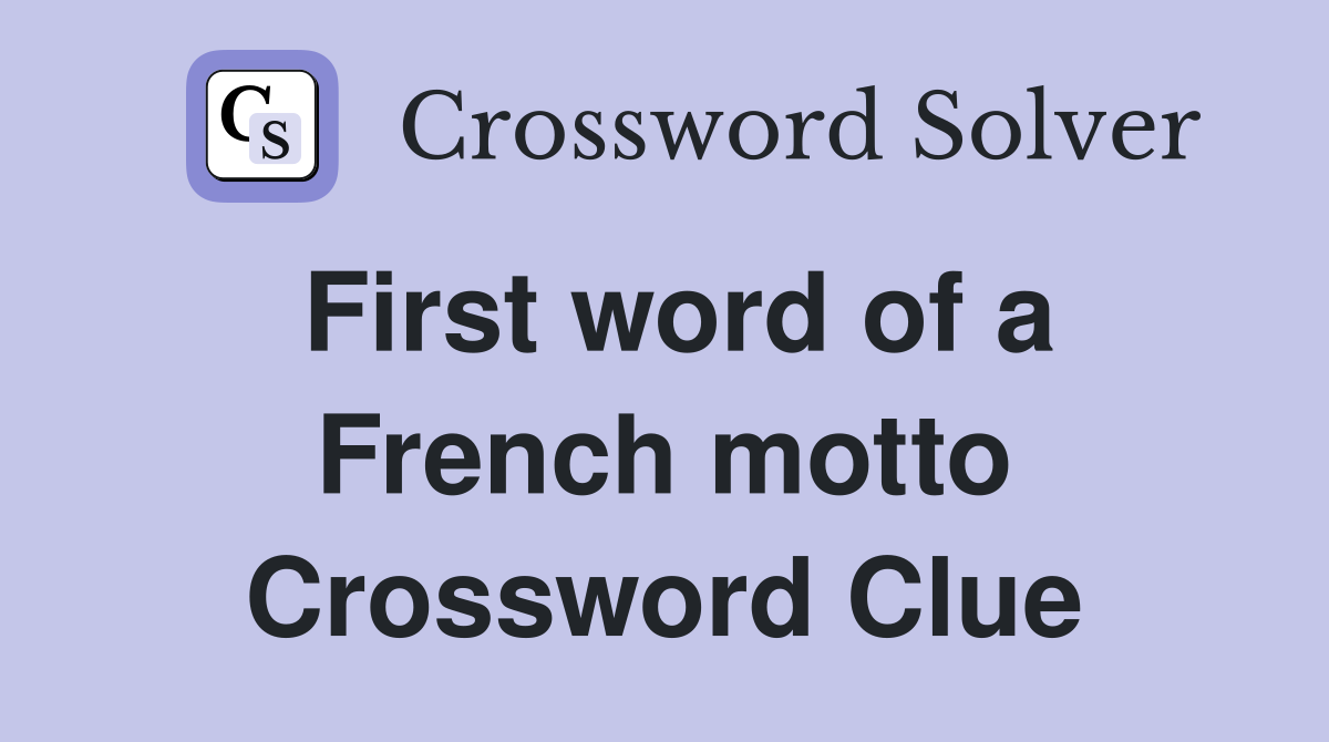First word of a French motto Crossword Clue