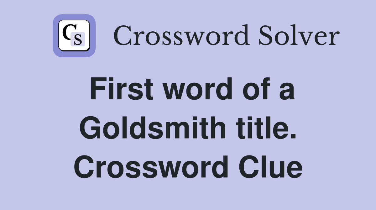 First word of a Goldsmith title. Crossword Clue