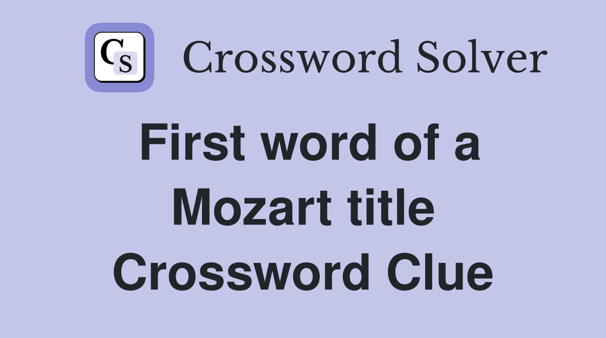 First word of a Mozart title Crossword Clue