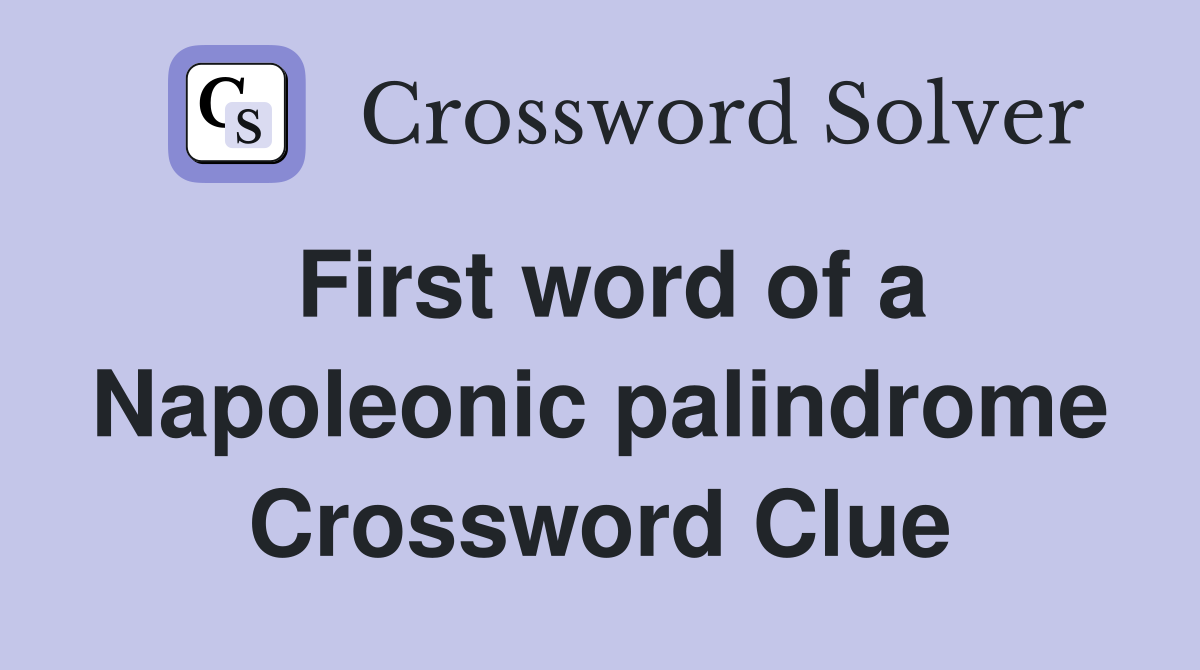 First word of a Napoleonic palindrome Crossword Clue