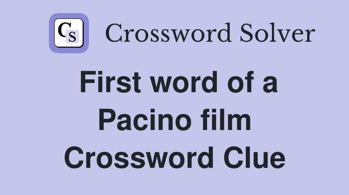 First word of a Pacino film Crossword Clue