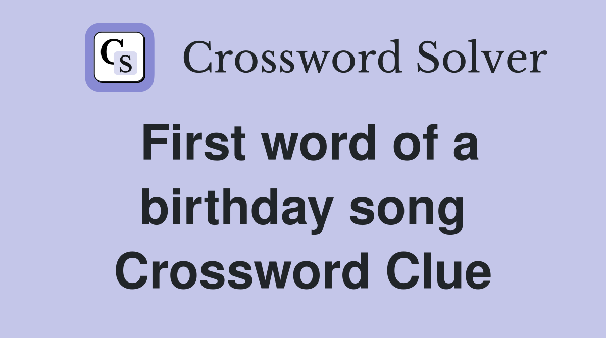 First word of a birthday song Crossword Clue