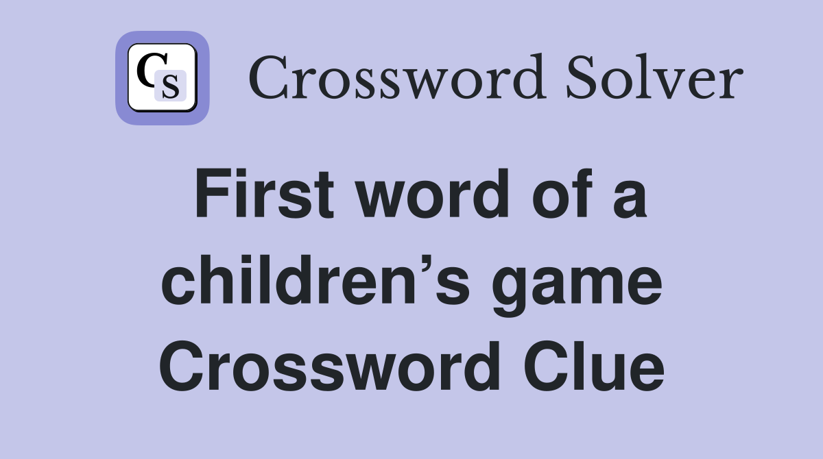 First word of a children’s game Crossword Clue