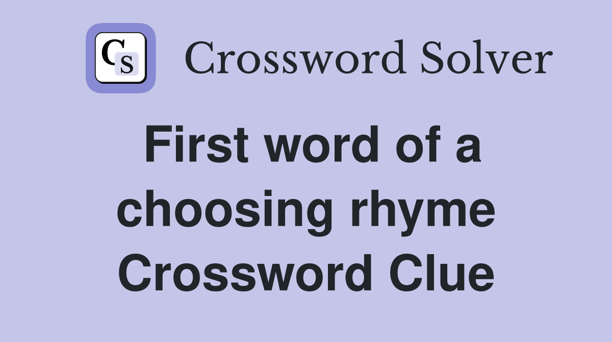 First word of a choosing rhyme Crossword Clue