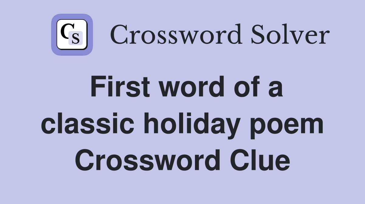 First word of a classic holiday poem Crossword Clue