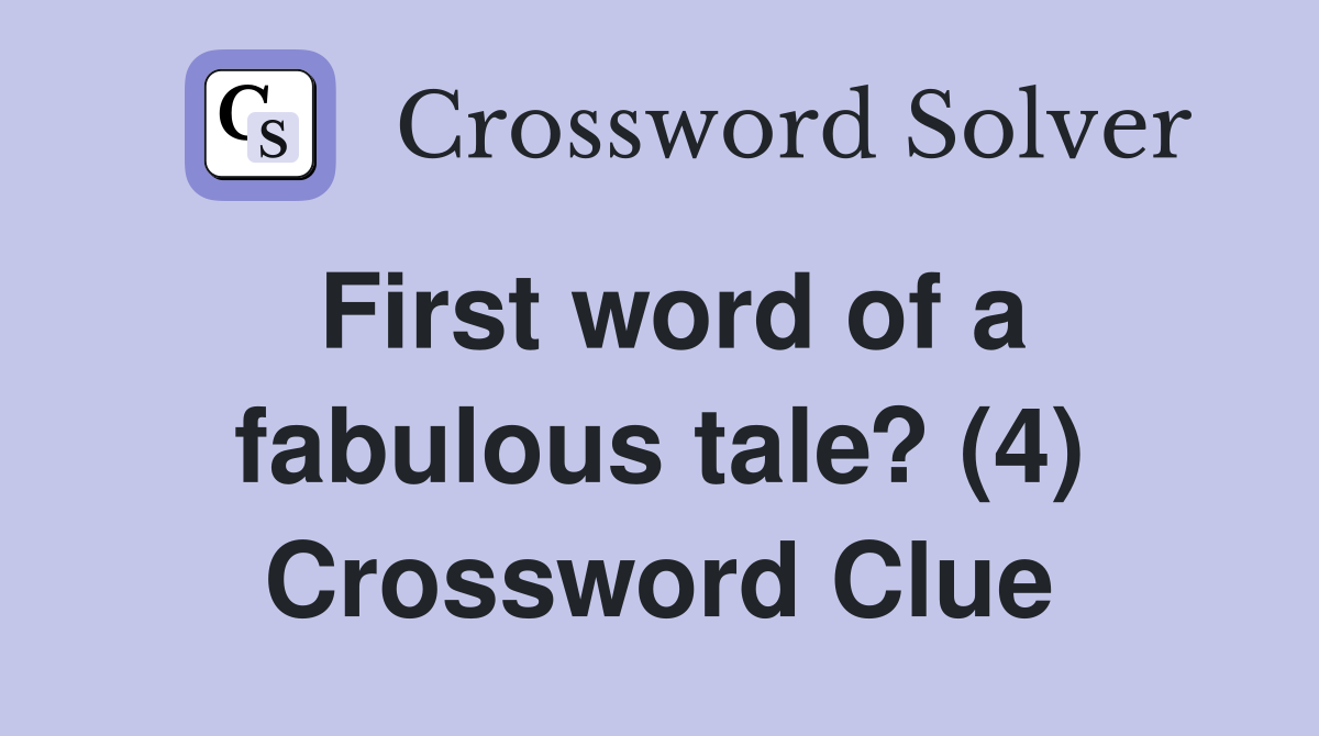 First word of a fabulous tale? (4) Crossword Clue