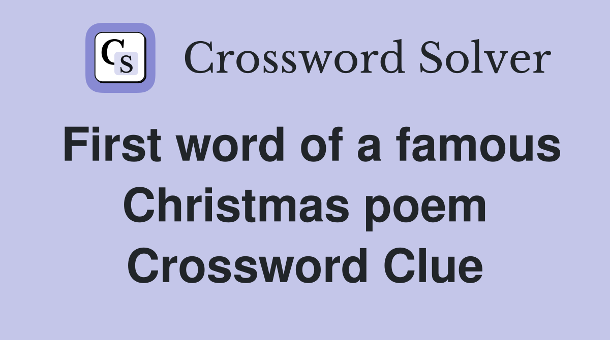 First word of a famous Christmas poem Crossword Clue