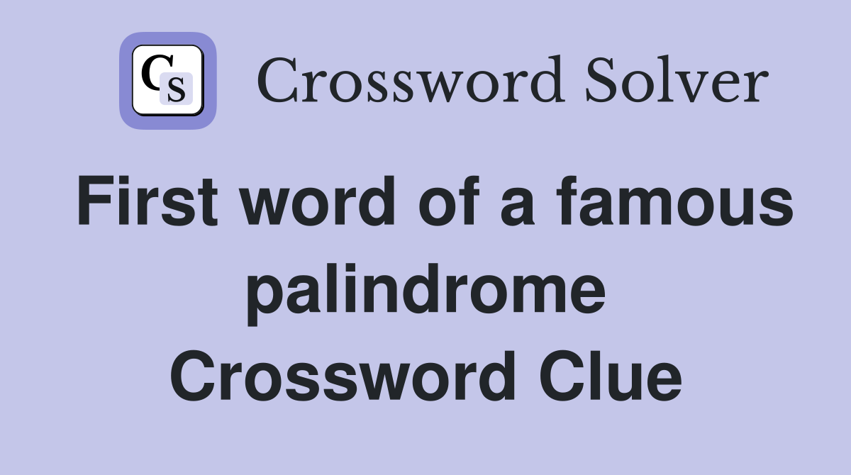 First word of a famous palindrome Crossword Clue