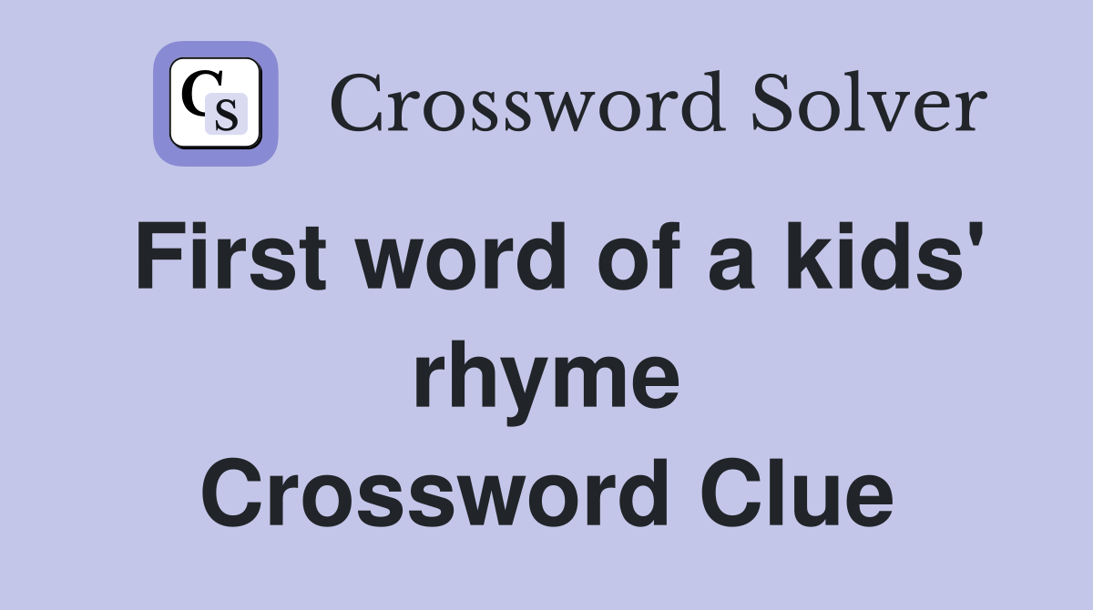 First word of a kids' rhyme Crossword Clue