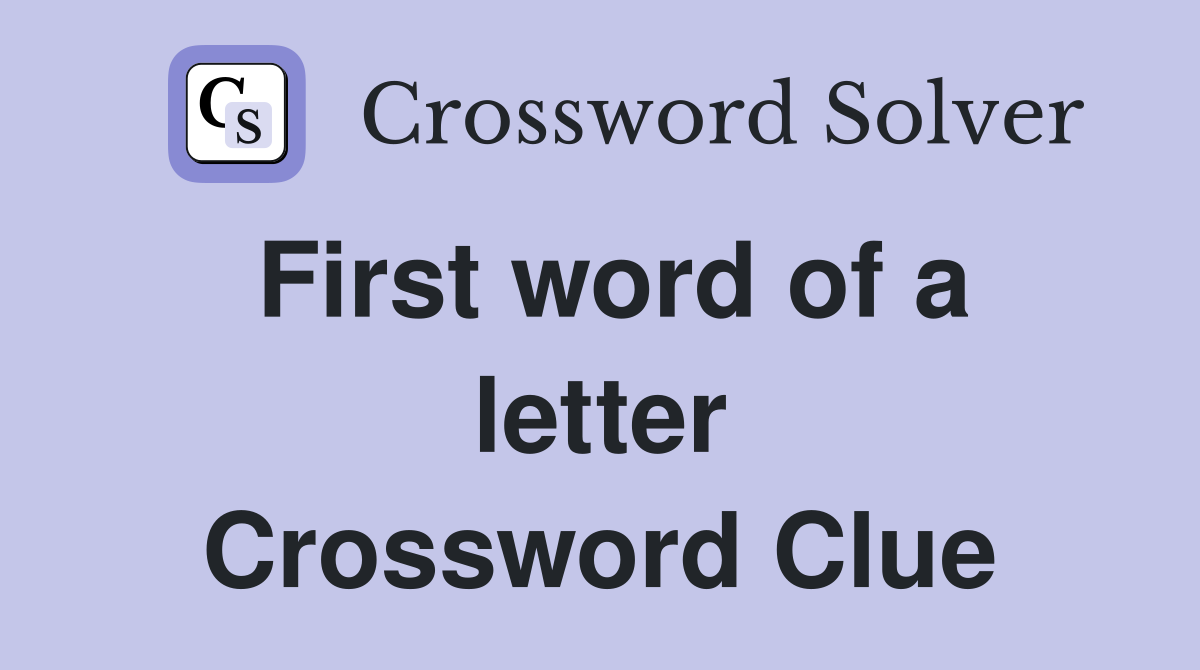 First word of a letter Crossword Clue
