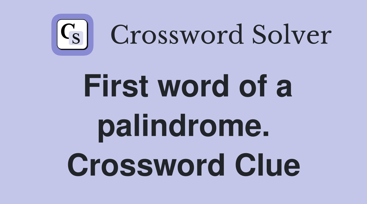 First word of a palindrome. Crossword Clue