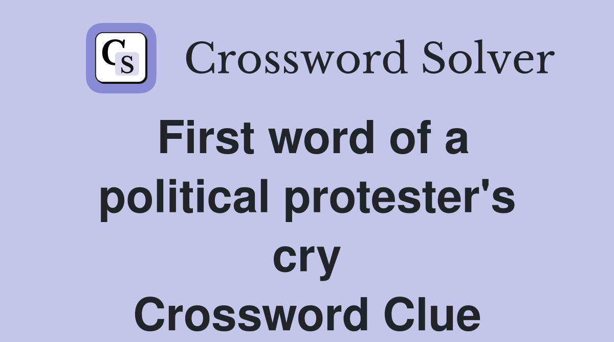 First word of a political protester's cry Crossword Clue