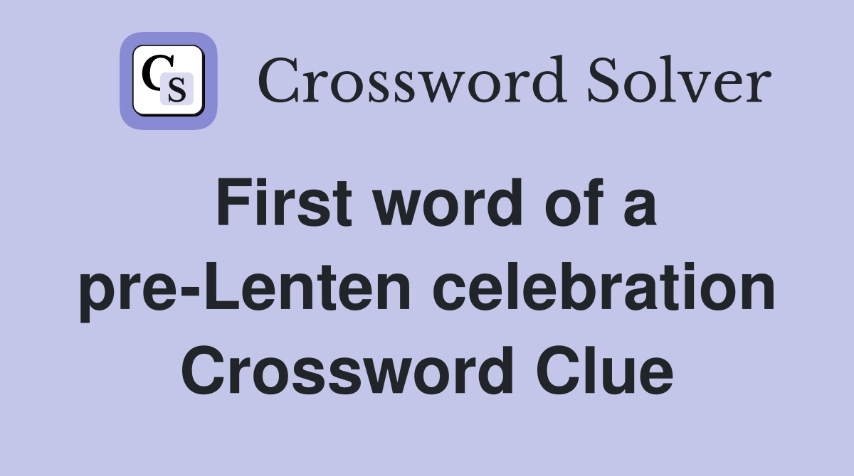 First word of a pre-Lenten celebration Crossword Clue