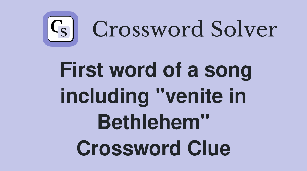 First word of a song including ''venite in Bethlehem'' Crossword Clue