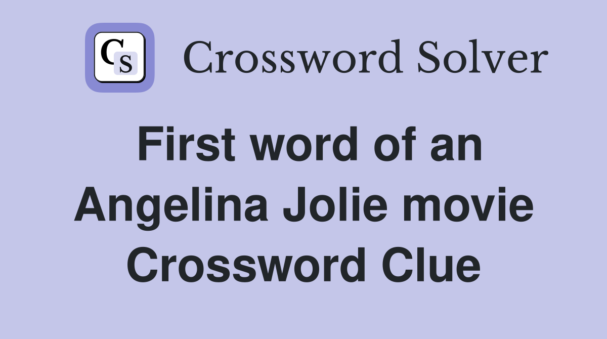 First word of an Angelina Jolie movie Crossword Clue