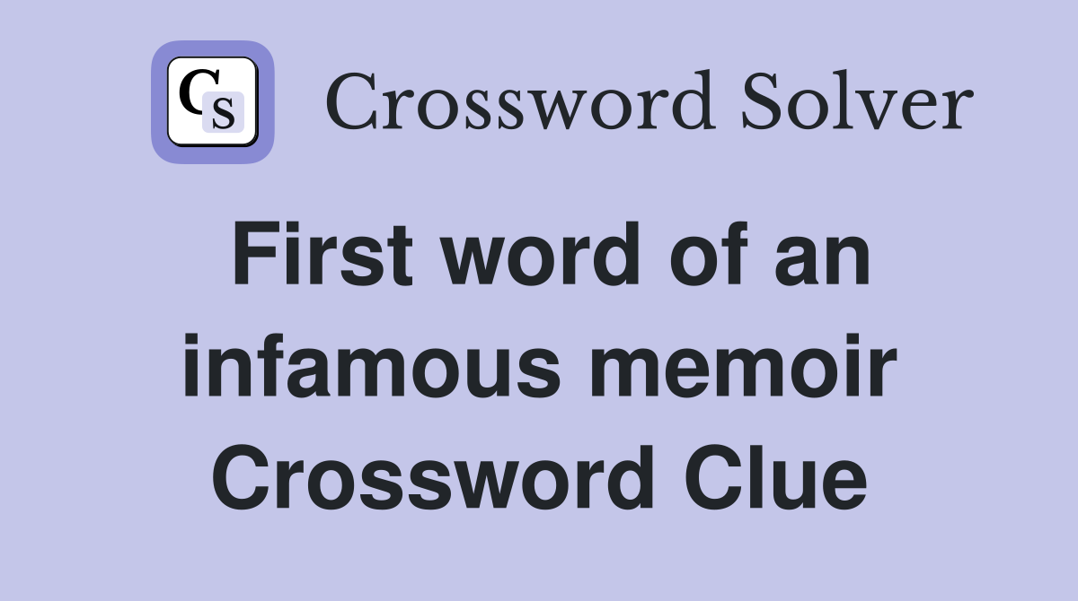 First word of an infamous memoir Crossword Clue
