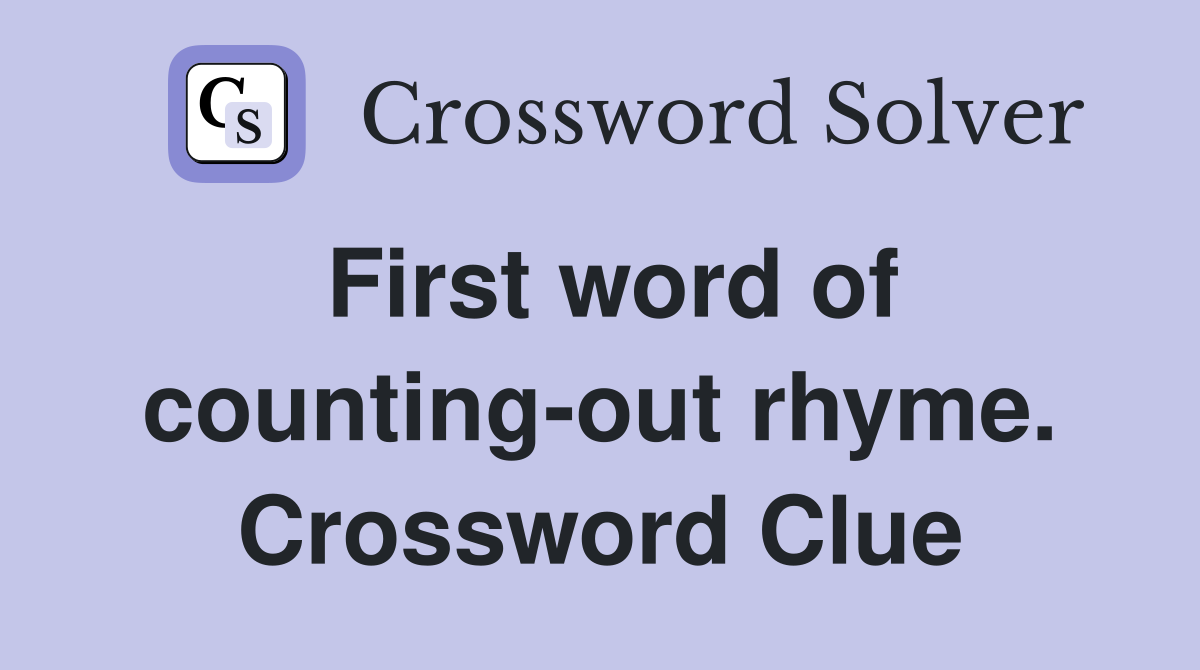 First word of counting-out rhyme. Crossword Clue