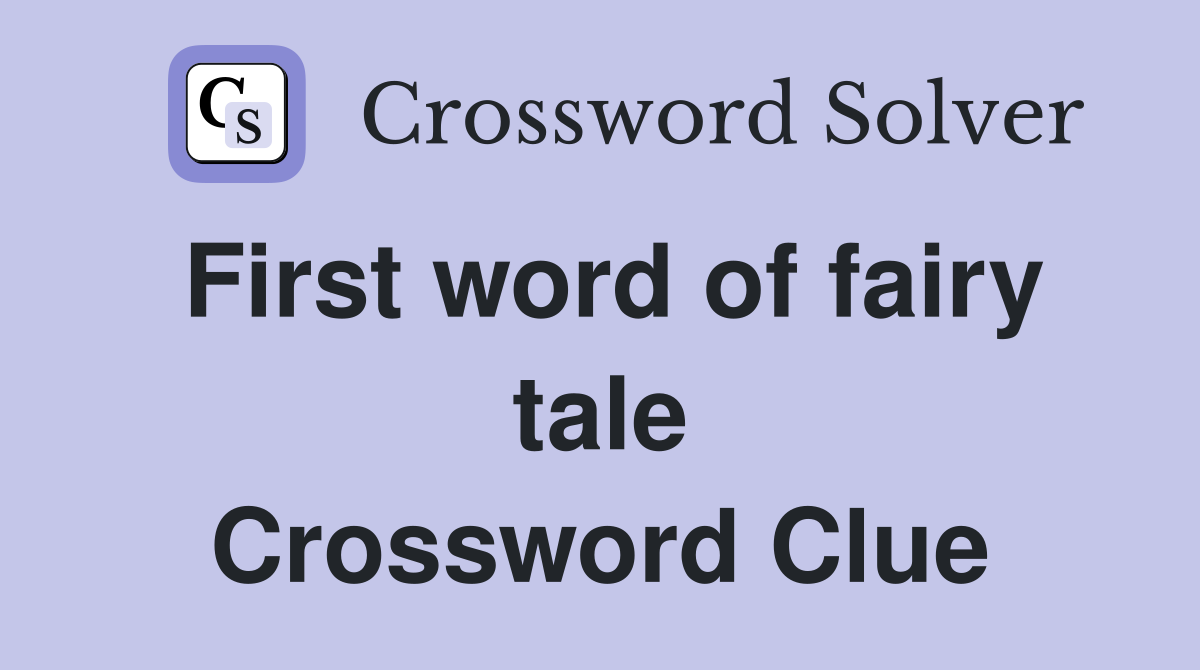 First word of fairy tale Crossword Clue