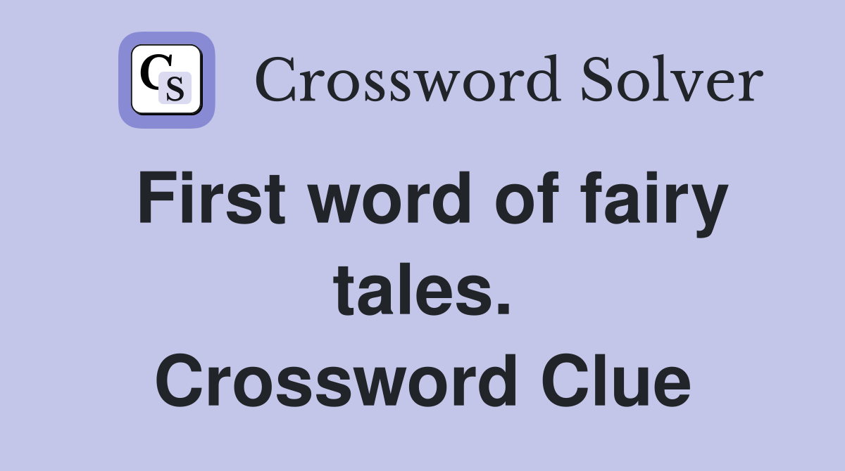 First word of fairy tales. Crossword Clue
