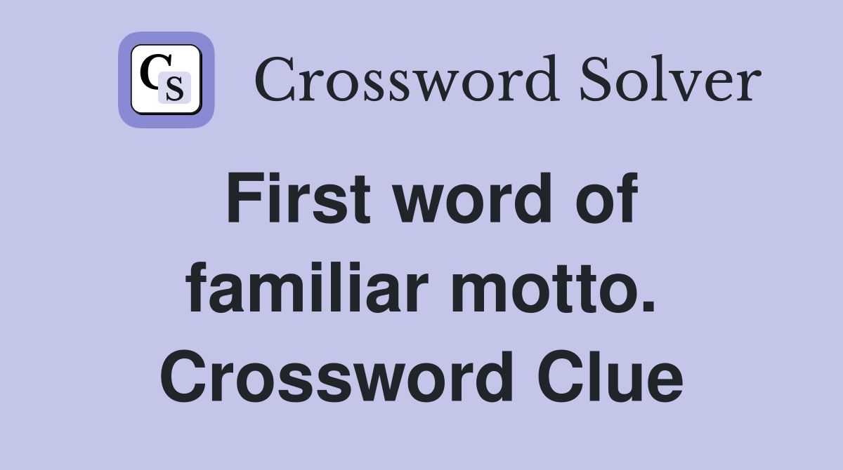 First word of familiar motto. Crossword Clue