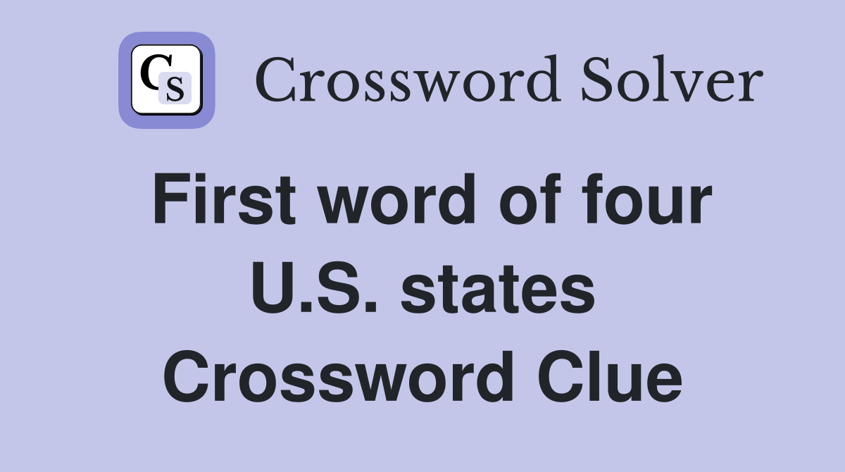 First word of four U.S. states Crossword Clue